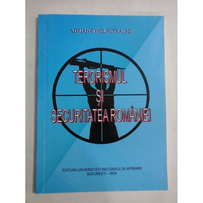 TERORISMUL SI SECURITATEA ROMANIEI - ADRIAN-IONEL PETRACHE  - (autograf si dedicatie pt. gen I. Vlad)